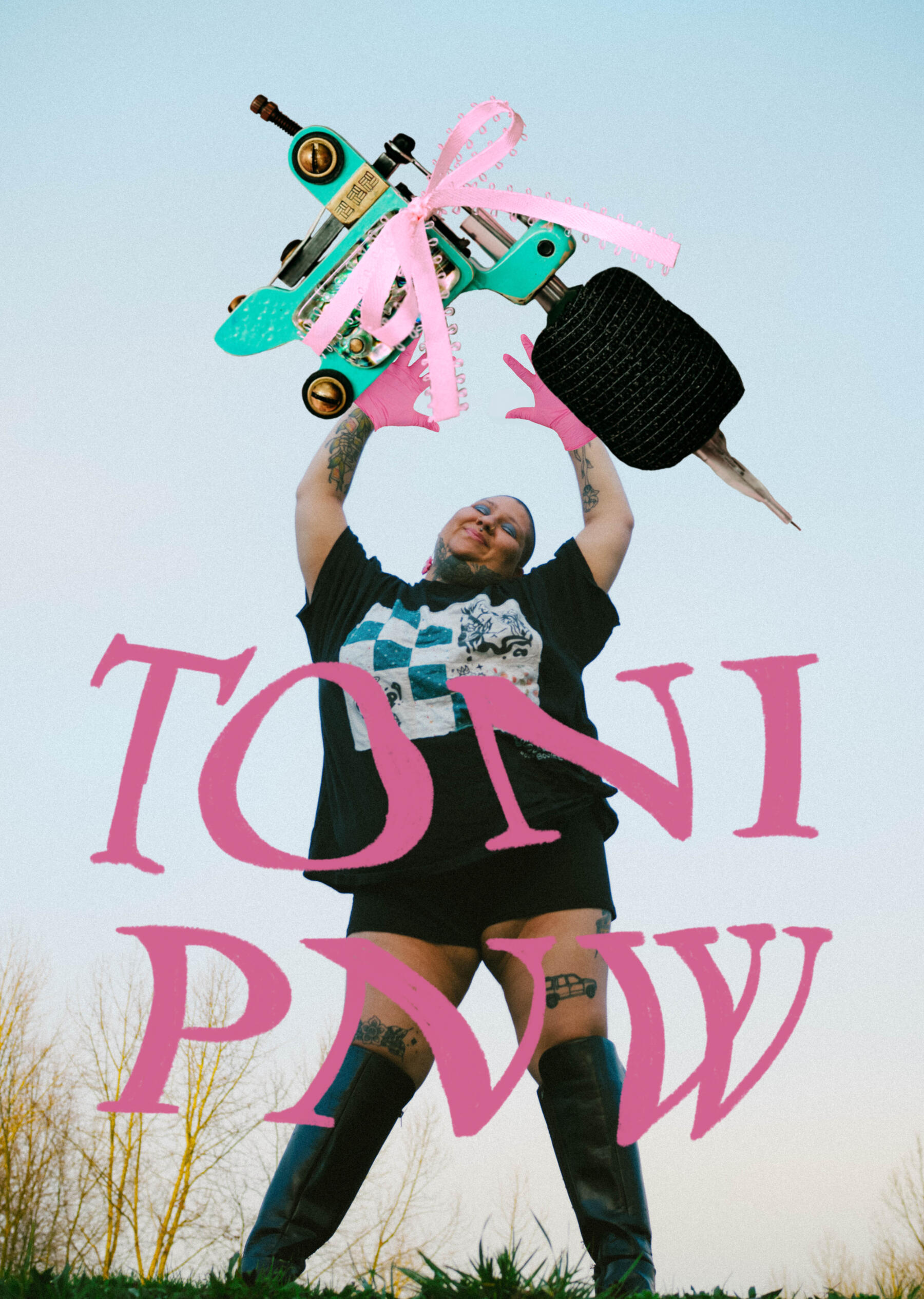 A digitally collaged photo of Toni PNW wearing pink medical gloves and holding a giant tattoo machine with a pink bow tied around it above her head. She wears a black t-shirt, shorts, and knee high boots. "TONI PNW" is written below in a pink wavy font.
